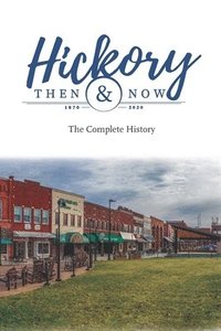 bokomslag Hickory Then and Now the Complete History