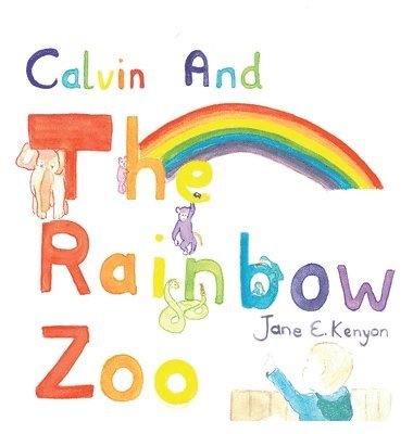 Jane E Kenyon - Calvin and the Rainbow Zoo, Inbunden