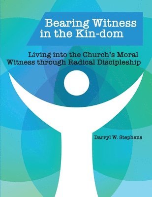 bokomslag Bearing Witness in the Kin-dom: Living into the Church's Moral Witness through Radical Discipleship