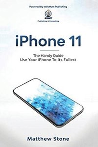bokomslag iPhone 11: The Handy Guide To Use Your iPhone To Its Fullest: The Handy Guide