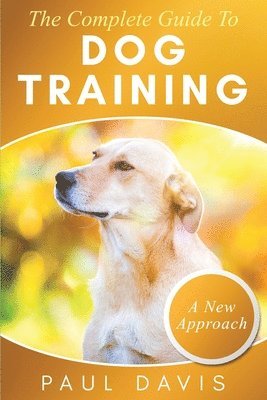 The Complete Guide To Dog Training 1