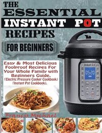 bokomslag The Essential Instant Pot Recipes for Beginners