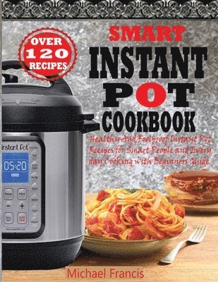 Michael Francis - Smart Instant Pot Cookbook, Häftad