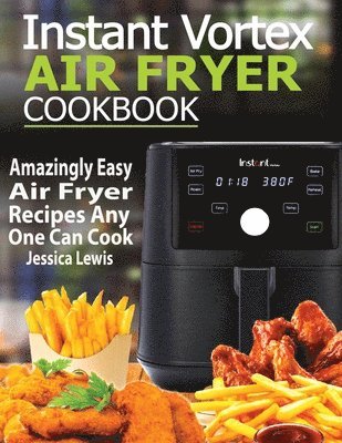 Jessica Lewis - Instant Vortex Air Fryer Cookbook, Häftad