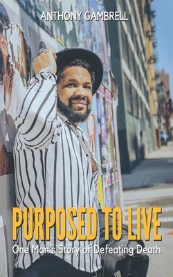 Purposed to Live: One man's story of defeating death 1
