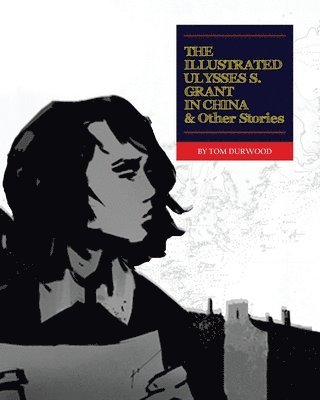 bokomslag Illustrated Ulysses S. Grant in China and Other Stories