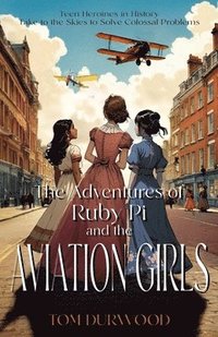 bokomslag The Adventures of Rubi Pi and the Aviation Girls: History of Flight in Stories