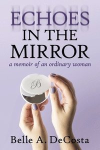 bokomslag Echoes in the Mirror: A Memoir of an Ordinary Woman