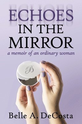 bokomslag Echoes in the Mirror: A Memoir of an Ordinary Woman