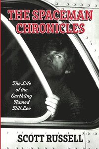 bokomslag The Spaceman Chronicles: The Life of the Earthling Named Bill Lee