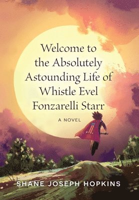 Welcome to the Absolutely Astounding Life of Whistle Evel Fonzarelli Starr