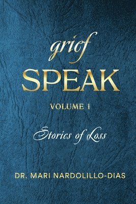 Grief Speak: Stories of Loss 1