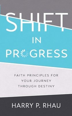 bokomslag Shift in Progress: Faith Principles for Your Journey Through Destiny