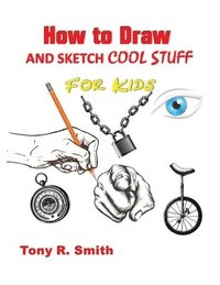 bokomslag How to Draw and Sketch Cool Stuff for Kids