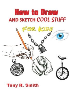 How to Draw and Sketch Cool Stuff for Kids 1