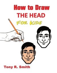 bokomslag How to Draw The Head for Kids