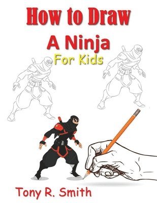 Tony R Smith, Tony R. Smith - How to Draw A Ninja for Kids, Häftad