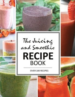 bokomslag The Juicing and Smoothie Recipe Book