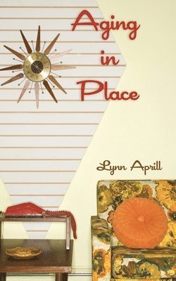 Lynn Aprill - Aging in Place, Häftad