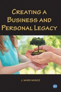 bokomslag Creating A Business and Personal Legacy