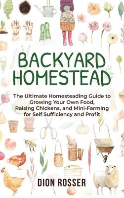Dion Rosser - Backyard Homestead, Inbunden