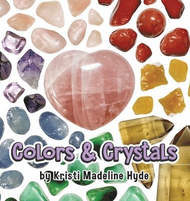 Kristi Madeline Hyde - Colors & Crystals, Inbunden