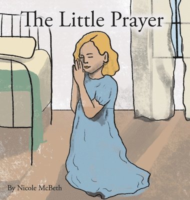 Nicole D McBeth, Madeline McBeth - Little Prayer, Inbunden