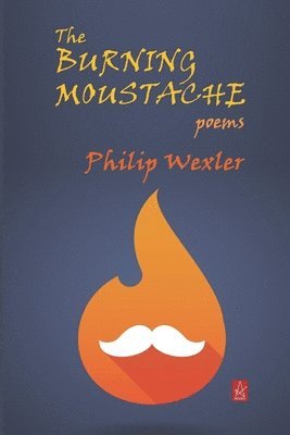Philip Wexler - The Burning Moustache: Poems, Häftad