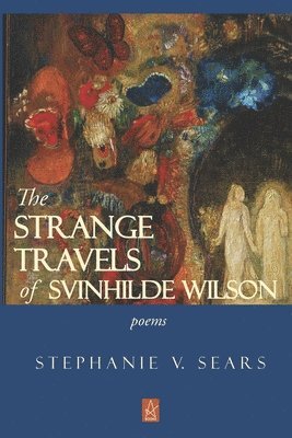 Stephanie V. Sears - The Strange Travels of Svinhilde Wilson: Poems, Häftad