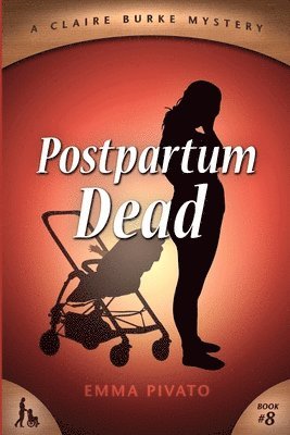 Emma Pivato - Postpartum Dead: A Claire Burke Mystery, Häftad