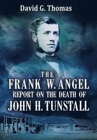 bokomslag The Frank W. Angel Report on the Death of John H. Tunstall