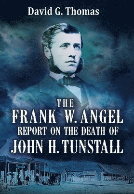 bokomslag The Frank W. Angel Report on the Death of John H. Tunstall