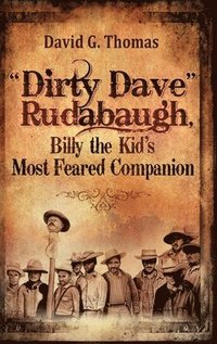bokomslag &quot;Dirty Dave&quot; Rudabaugh, Billy the Kid's Most Feared Companion