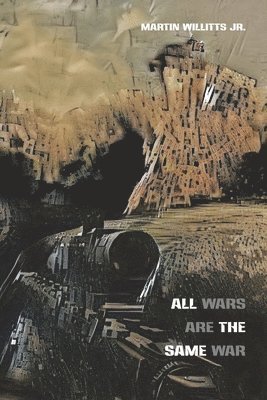 Martin Willitts Jr, Julie Kim Shavin - All Wars Are the Same War, Häftad
