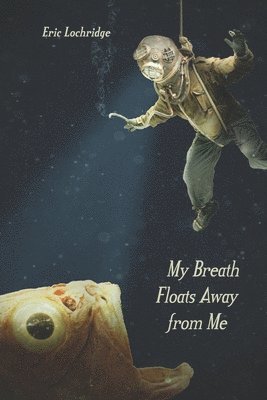 Eric Lochridge, Julie Kim Shavin - My Breath Floats Away from Me, Häftad