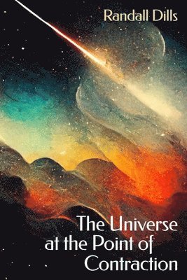 Randall Dills, Julie Kim Shavin - Universe at the Point of Contraction, Häftad