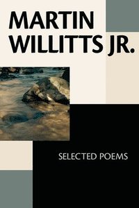 bokomslag Martin Willitts Jr.: Selected Poems