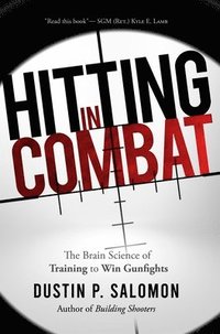 bokomslag Hitting in Combat: The Brain Science of Training to Win Gunfights