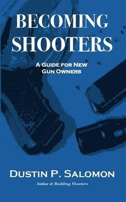 bokomslag Becoming Shooters: A Guide for New Gun Owners