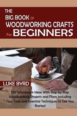 Luke Byrd - Big Book of Woodworking Crafts for Beginners, Häftad