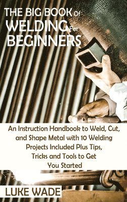 bokomslag The Big Book of Welding for Beginners