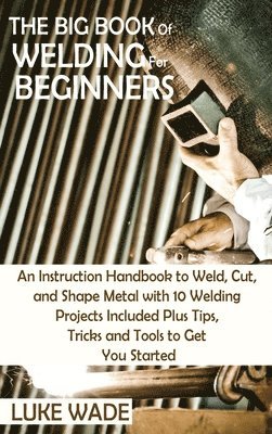 The Big Book of Welding for Beginners 1