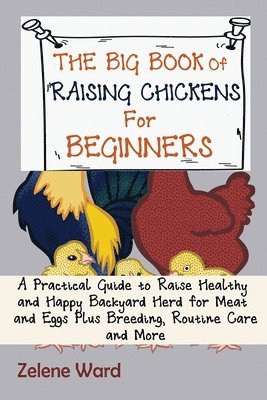 The Big Book of Raising Chickens for Beginners 1