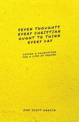 Seven Thoughts Every Christian Ought to Think Every Day: Laying a Foundation for a Life of Prayer 1