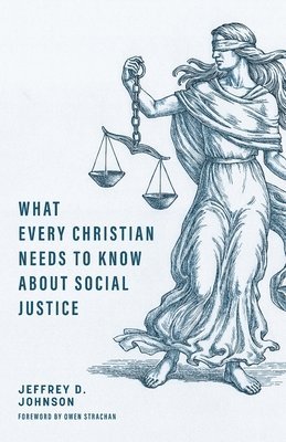 Jeffrey D. Johnson - What Every Christian Needs to Know about Social Justice, Häftad