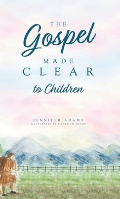 Jennifer Adams - Gospel Made Clear to Children, Inbunden