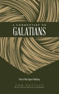 bokomslag A Commentary on Galatians: Christ Plus Equals Nothing