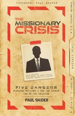 bokomslag The Missionary Crisis: Five Dangers Plaguing Missions and How the Church Can Be the Solution