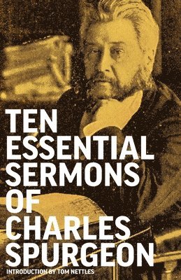 Ten Essential Sermons of Charles Spurgeon 1