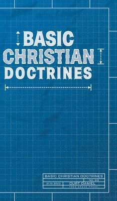 Curt Daniel - Basic Christian Doctrines, Inbunden
